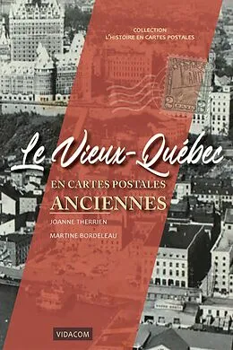 E-Book (epub) Le Vieux-Quebec en cartes postales anciennes von Therrien Joanne Therrien, Bordeleau Martine Bordeleau