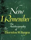 E-Book (epub) Now I Remember: Autobiography of an Amateur Naturalist von Burgess Thornton W. Burgess