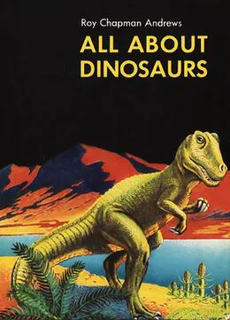 E-Book (epub) All About Dinosaurs von Andrews Roy Chapman Andrews