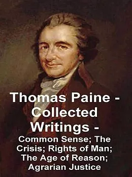 E-Book (epub) Thomas Paine - Collected Writings Common Sense; The Crisis; Rights of Man; The Age of Reason; Agrarian Justice von Paine Thomas Paine
