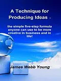 E-Book (epub) Technique for Producing Ideas von Young James Webb Young