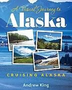 Couverture cartonnée A Visual Journey to Alaska de Andrew King