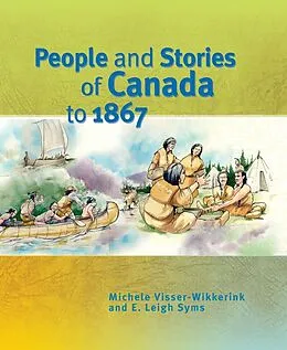 E-Book (pdf) People and Stories of Canada to 1867 von Michele Visser-Wikkerink, E. Leigh Syms