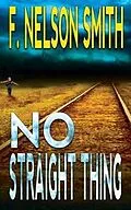 E-Book (epub) No Straight Thing von F. Nelson Smith