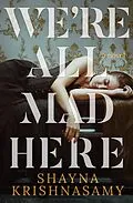 E-Book (epub) We're All Mad Here (The Violent and Dead, #2) von Shayna Krishnasamy