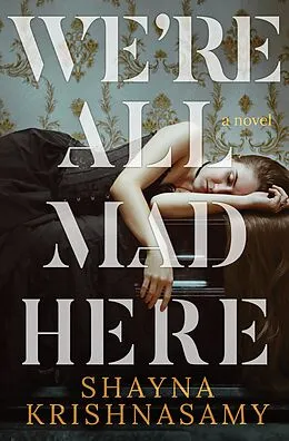E-Book (epub) We're All Mad Here (The Violent and Dead, #2) von Shayna Krishnasamy