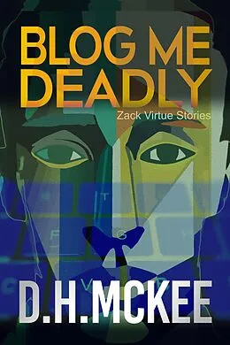E-Book (epub) Blog Me Deadly (Zack Virtue Stories, #1) von D. H. McKee
