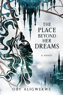 E-Book (epub) The Place Beyond Her Dreams von Oby Aligwekwe