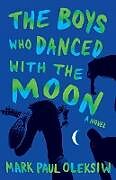 Couverture cartonnée The Boys Who Danced With The Moon de Mark Paul Oleksiw