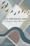 Kartonierter Einband The Dreaming Way von Toko-Pa Turner