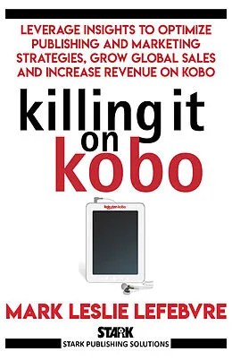 E-Book (epub) Killing It On Kobo von Mark Leslie Lefebvre