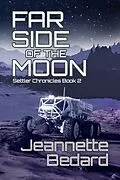 E-Book (epub) Far Side of the Moon (Settler's Chronicles, #2) von Jeannette Bedard