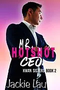 E-Book (epub) Mr. Hotshot CEO (Kwan Sisters, #2) von Jackie Lau