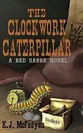 E-Book (epub) The Clockwork Caterpilar (Red Sabre, #1) von K. J. McFadyen