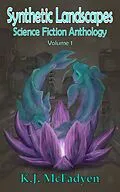 E-Book (epub) Synthetic Landscapes Science Fiction Anthology Volume 1 von K. J. McFadyen