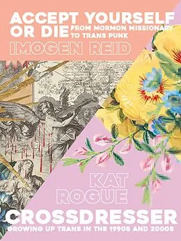 E-Book (epub) Crossdresser // Accept Yourself Or Die: Accept Yourself Or Die: From Mormon Missionary To Trans Punk // Crossdresser von Imogen Reid, Kat Rogue