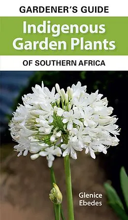 E-Book (epub) Gardener's Guide Indigenous Garden Plants of Southern Africa von Glenice Ebedes