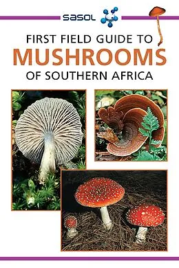 E-Book (epub) Sasol First Field Guide to Mushrooms of Southern Africa von Margo Branch