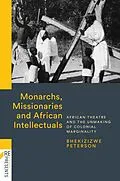 E-Book (epub) Monarchs, Missionaries and African Intellectuals von Bhekizizwe Peterson