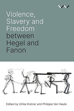 eBook (epub) Violence, Slavery and Freedom between Hegel and Fanon de Ulrike Kistner, Philippe Van Haute, Robert Bernasconi