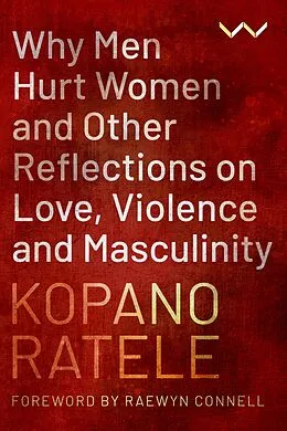 E-Book (epub) Why Men Hurt Women and Other Reflections on Love, Violence and Masculinity von Kopano Ratele
