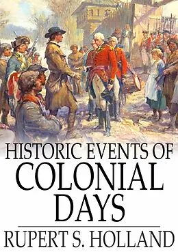 E-Book (epub) Historic Events of Colonial Days von Rupert S. Holland