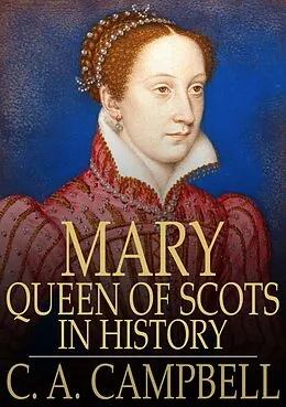 E-Book (epub) Mary Queen of Scots in History von C. A. Campbell