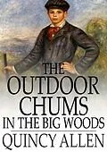 E-Book (epub) Outdoor Chums in the Big Woods von Captain Quincy Allen