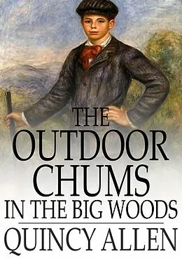 E-Book (epub) Outdoor Chums in the Big Woods von Captain Quincy Allen