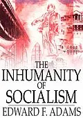 E-Book (epub) Inhumanity of Socialism von Edward F. Adams