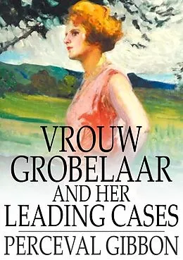 E-Book (epub) Vrouw Grobelaar and Her Leading Cases von Perceval Gibbon