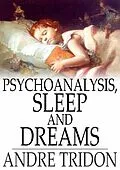E-Book (epub) Psychoanalysis, Sleep and Dreams von Andre Tridon