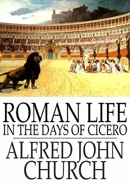 E-Book (epub) Roman Life in the Days of Cicero von Alfred John Church