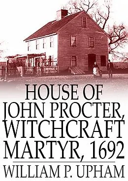 E-Book (epub) House of John Procter, Witchcraft Martyr, 1692 von William P. Upham