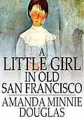 E-Book (epub) Little Girl in Old San Francisco von Amanda Minnie Douglas