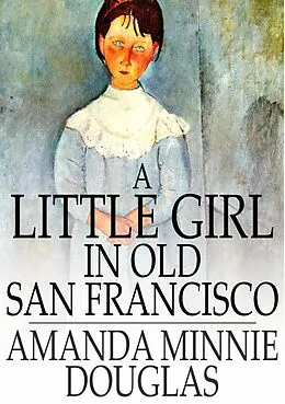 E-Book (epub) Little Girl in Old San Francisco von Amanda Minnie Douglas