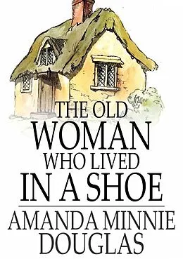 E-Book (epub) Old Woman Who Lived in a Shoe von Amanda Minnie Douglas