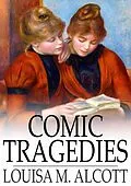 E-Book (epub) Comic Tragedies von Louisa M. Alcott
