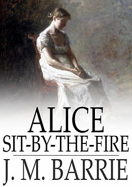 eBook (epub) Alice Sit-By-The-Fire de J. M. Barrie