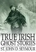E-Book (epub) True Irish Ghost Stories von St. John D. Seymour