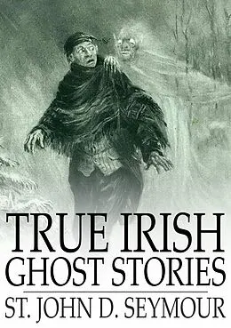 E-Book (epub) True Irish Ghost Stories von St. John D. Seymour