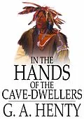 E-Book (epub) In the Hands of the Cave-Dwellers von G. A. Henty