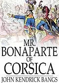 E-Book (epub) Mr. Bonaparte of Corsica von John Kendrick Bangs