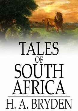 E-Book (epub) Tales of South Africa von H. A. Bryden