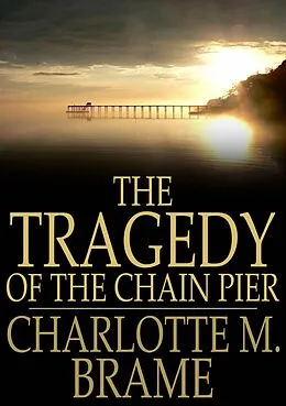 E-Book (epub) Tragedy of the Chain Pier von Charlotte M. Brame