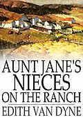 E-Book (epub) Aunt Jane's Nieces on the Ranch von Edith Van Dyne