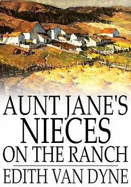 E-Book (epub) Aunt Jane's Nieces on the Ranch von Edith Van Dyne