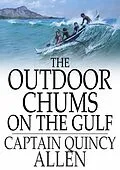 E-Book (epub) Outdoor Chums on the Gulf von Captain Quincy Allen