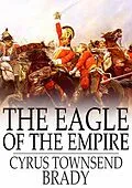 E-Book (epub) Eagle of the Empire von Cyrus Townsend Brady