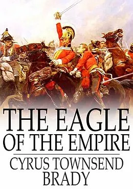 E-Book (epub) Eagle of the Empire von Cyrus Townsend Brady